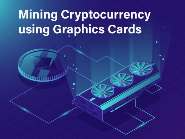 Mining Cryptocurrency using Graphics cards